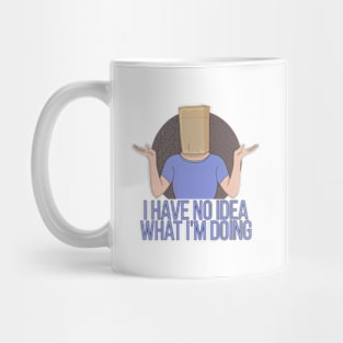 I Have no Idea What I'm Doing Mug